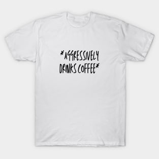 Aggressively Drinks Coffee Retro T-Shirt